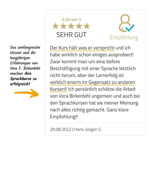 9-Vera-Birkenbihl-Online-Sprachkurs-5-Sterne-Kundenrezension-Klarsicht-Verlag 5-Sterne Rezension eines zufriedenen Birkenbihl-Sprachkurs Kunden, welcher die Arbeit von Vera Birkenbihl sehr schätzt und enormen Lernerfolg bei ihren Sprachkursen erfahren hat.